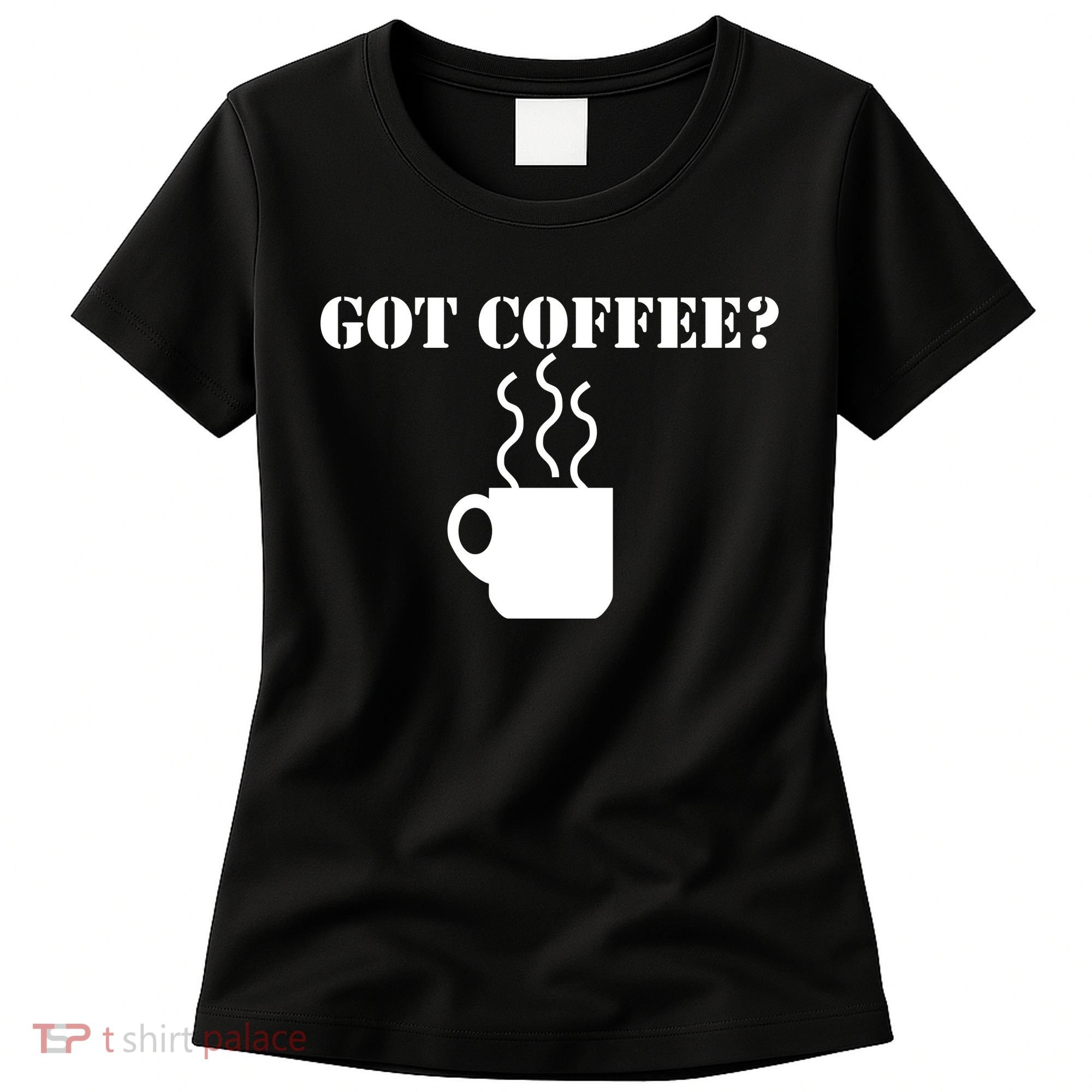 Got Coffee? Women's T-Shirt