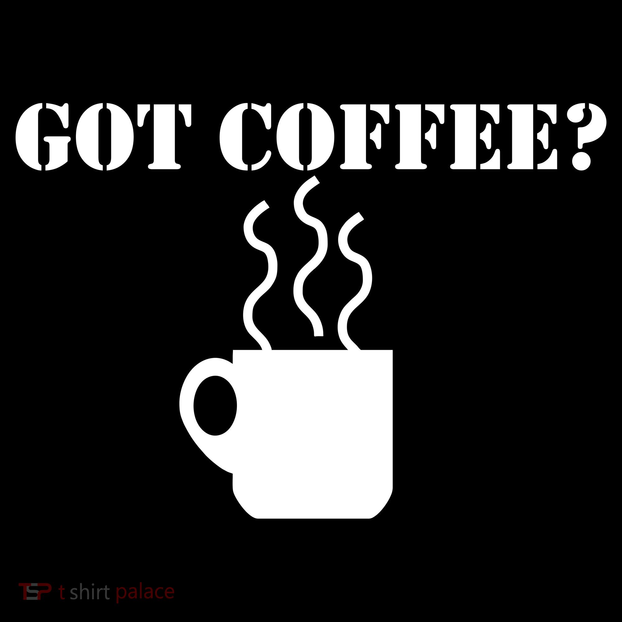 Got Coffee? Women's T-Shirt