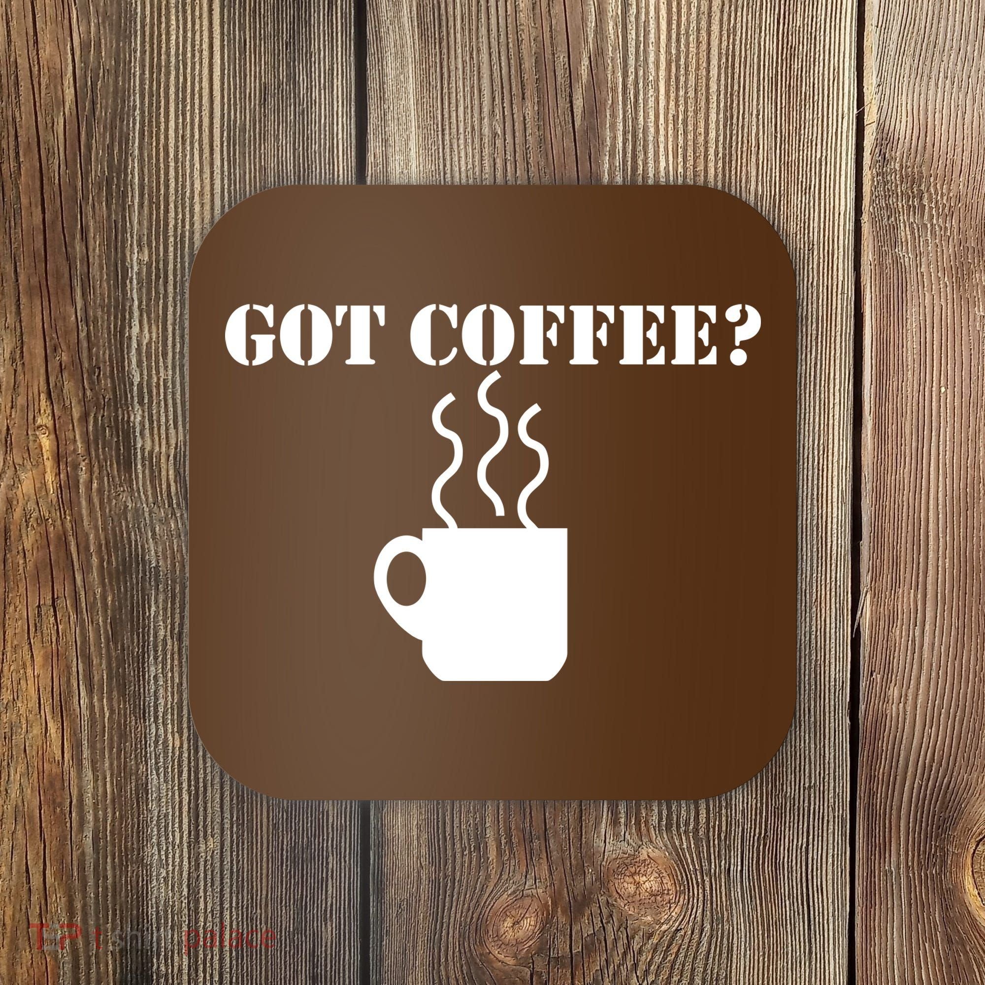 Got Coffee? Coaster