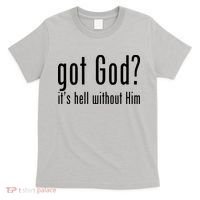 Got God It's Hell Without Him T-Shirt thumb 0