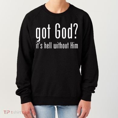 Got God It's Hell Without Him Women's Sweatshirt