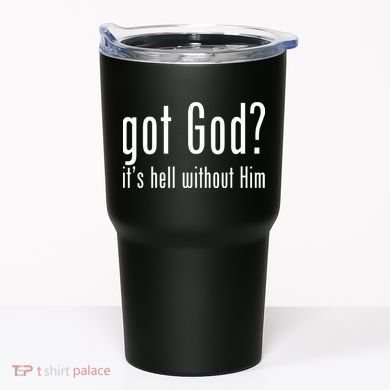 Got God It's Hell Without Him Tumbler