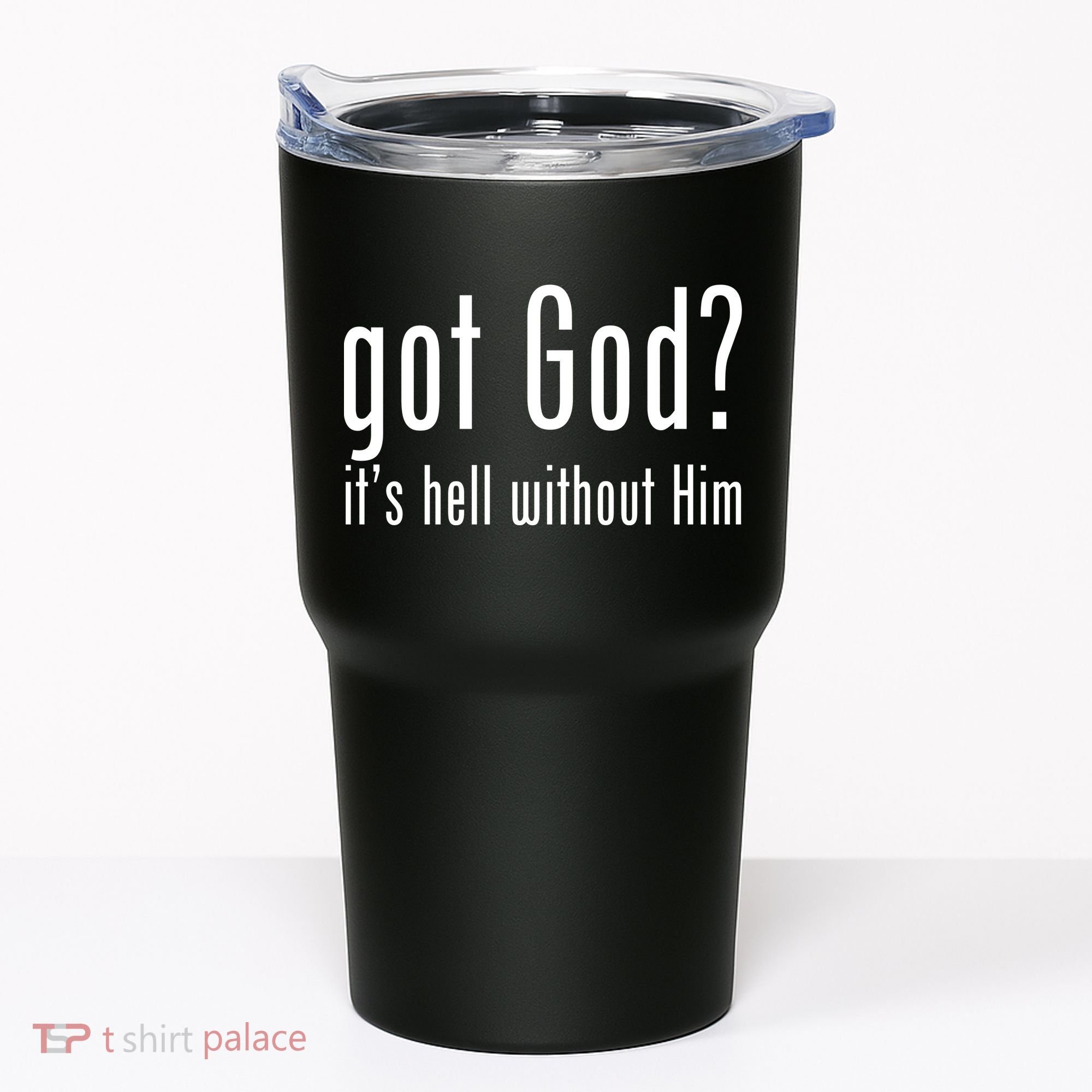 Got God It's Hell Without Him Tumbler