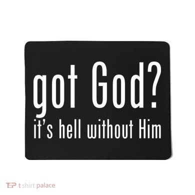 Got God It's Hell Without Him Mousepad