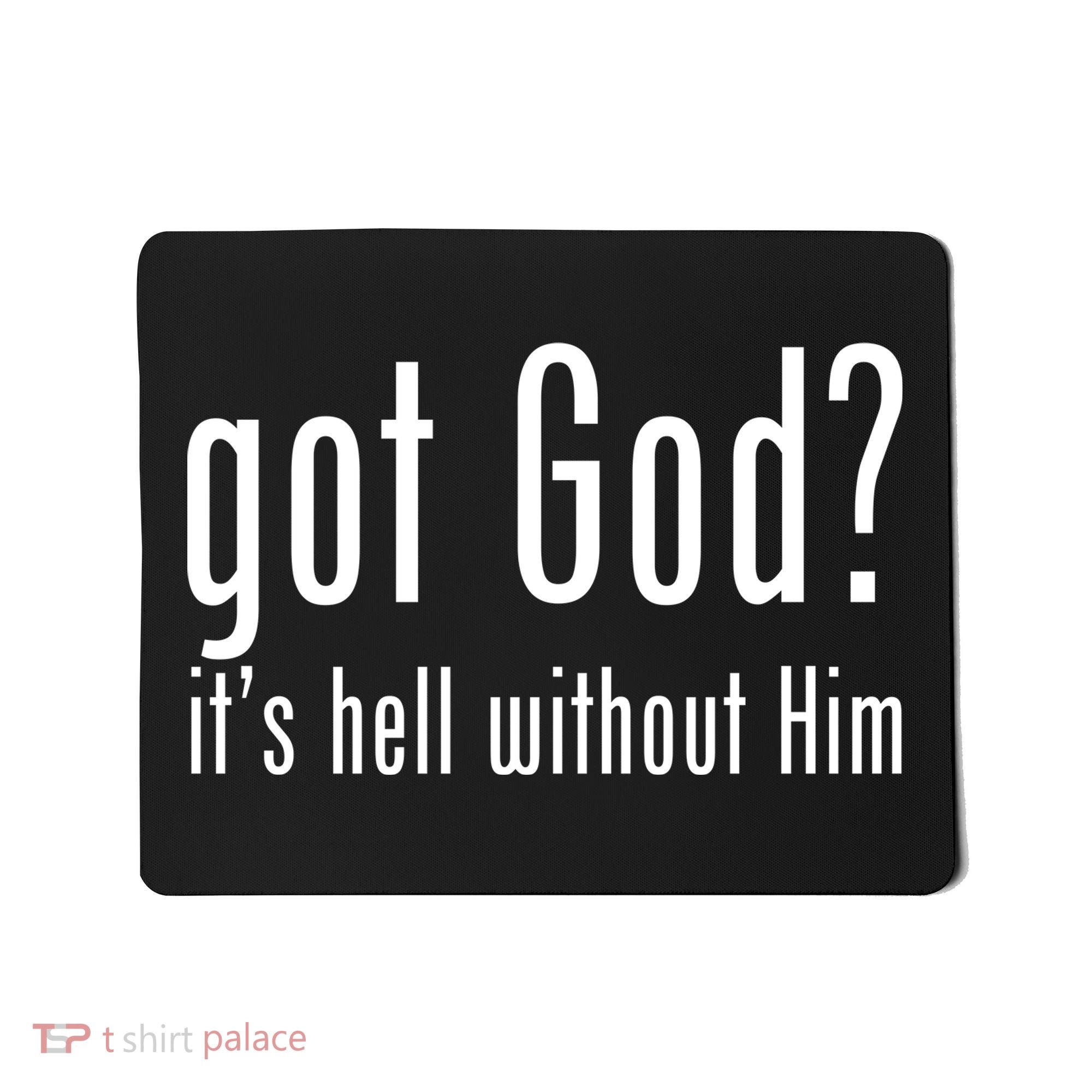 Got God It's Hell Without Him Mousepad