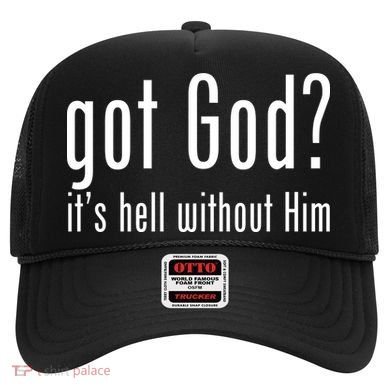 Got God It's Hell Without Him Hat