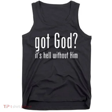 Got God It's Hell Without Him Tank Top