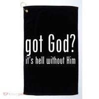 Got God It's Hell Without Him Golf Towel thumb 0