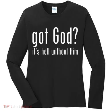 Got God It's Hell Without Him Women's Long Sleeve Shirt
