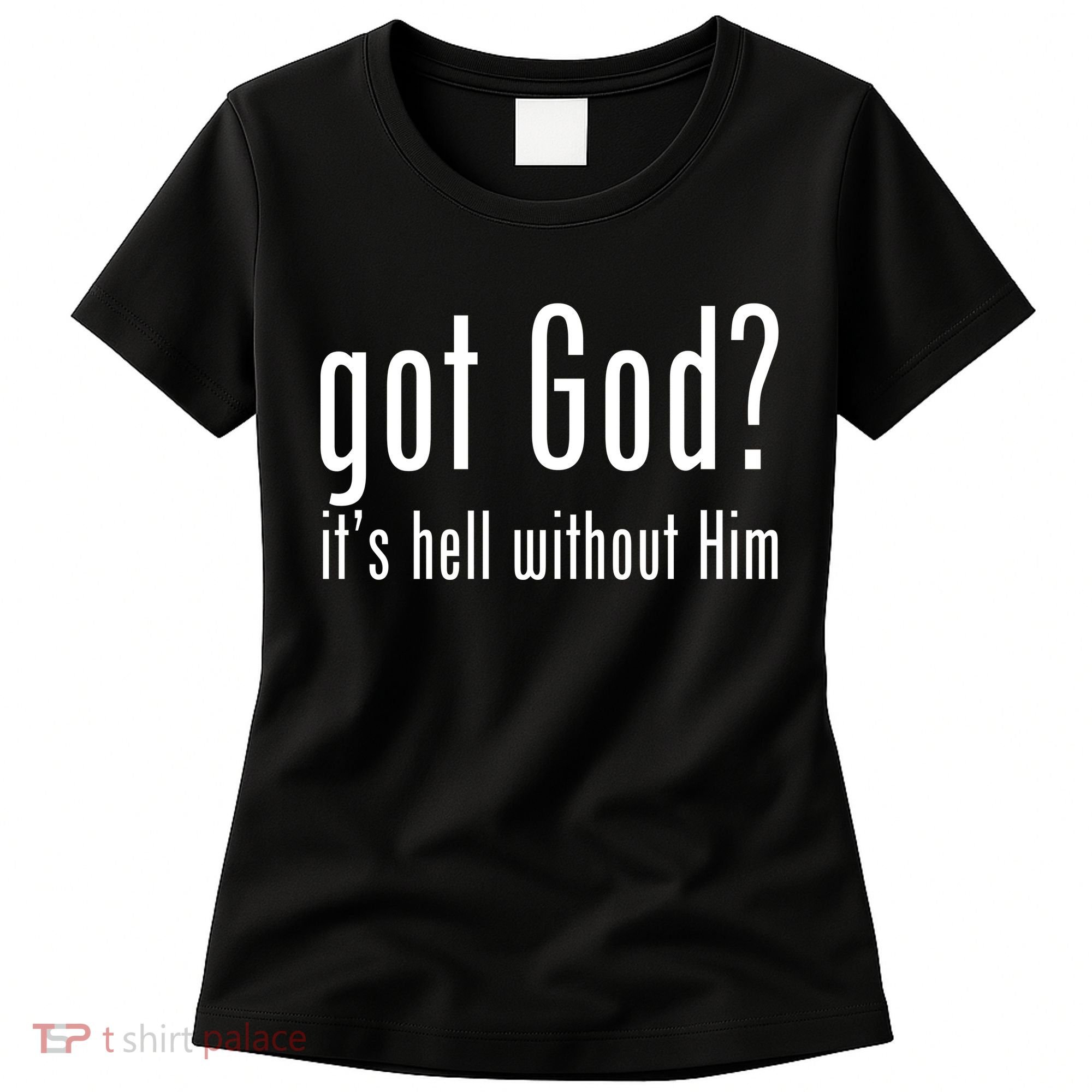 Got God It's Hell Without Him Women's T-Shirt