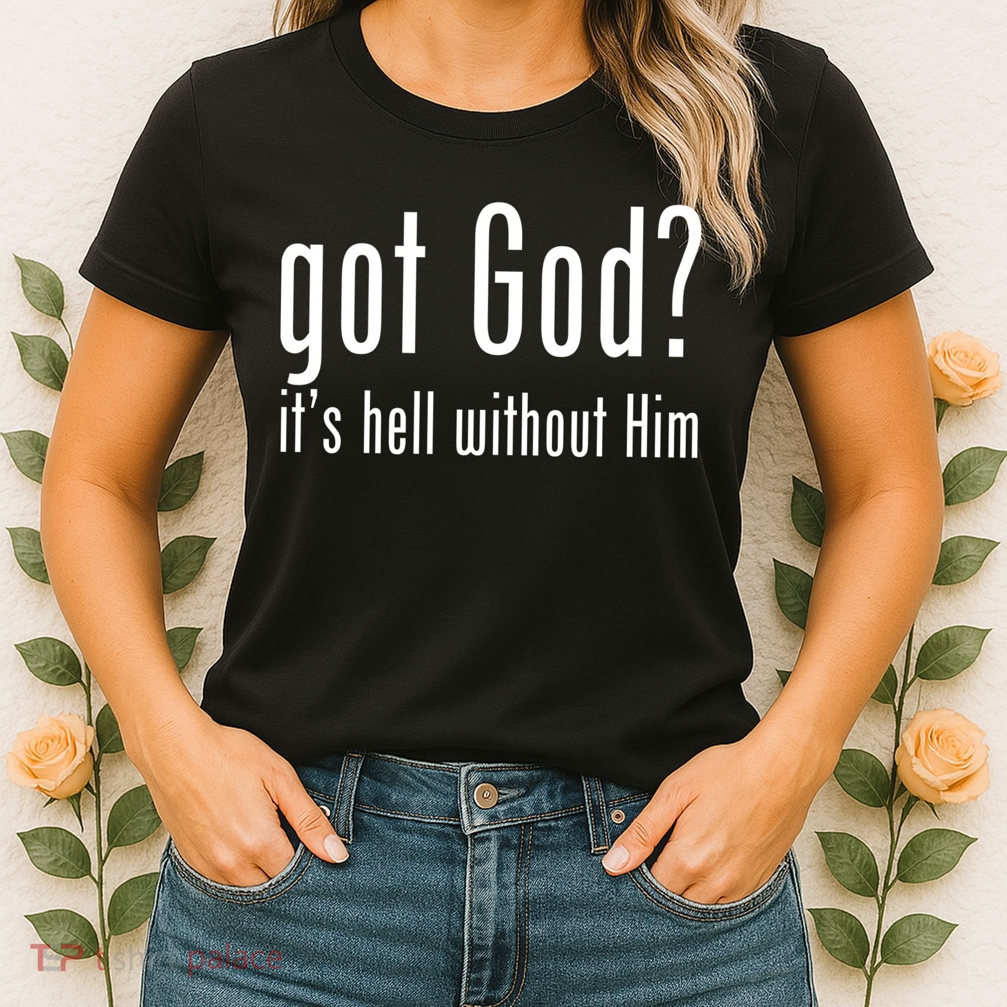 Got God It's Hell Without Him Women's T-Shirt