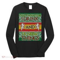GOT I Drink and I Know Things Ugly Christmas Long Sleeve Shirt thumb 0