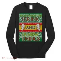 GOT I Drink and I Know Things Ugly Christmas Long Sleeve Shirt thumb 0