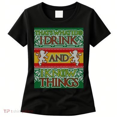 GOT I Drink and I Know Things Ugly Christmas Women's T-Shirt