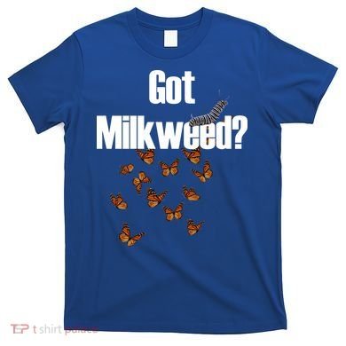 Got Milkweed? T-Shirt