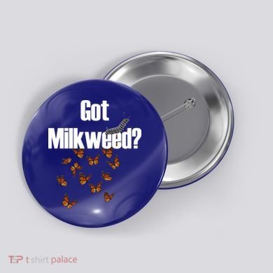 Got Milkweed? Button