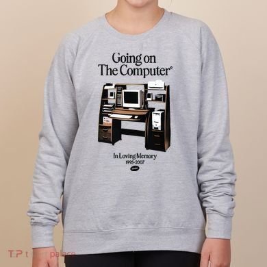 Going On The Computer In Loving Memory 1995 2007 Women's Sweatshirt