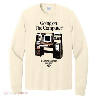 Going On The Computer In Loving Memory 1995 2007 Long Sleeve Shirt