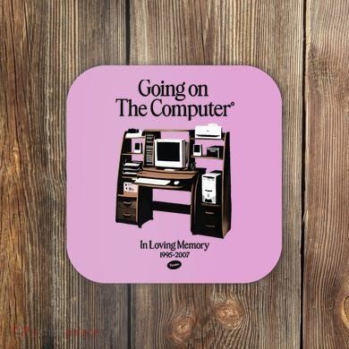 Going On The Computer In Loving Memory 1995 2007 Coaster