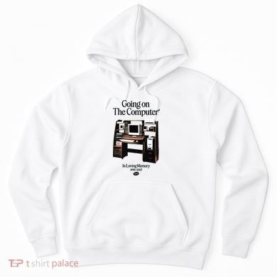 Going On The Computer In Loving Memory 1995 2007 Hoodie