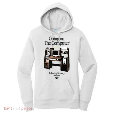 Going On The Computer In Loving Memory 1995 2007 Women's Hoodie