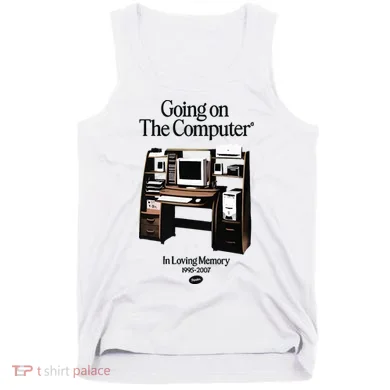 Going On The Computer In Loving Memory 1995 2007 Tank Top