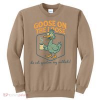 Goose On The Loose Funny Teacher Coffee Humor Meme Sweatshirt thumb 0