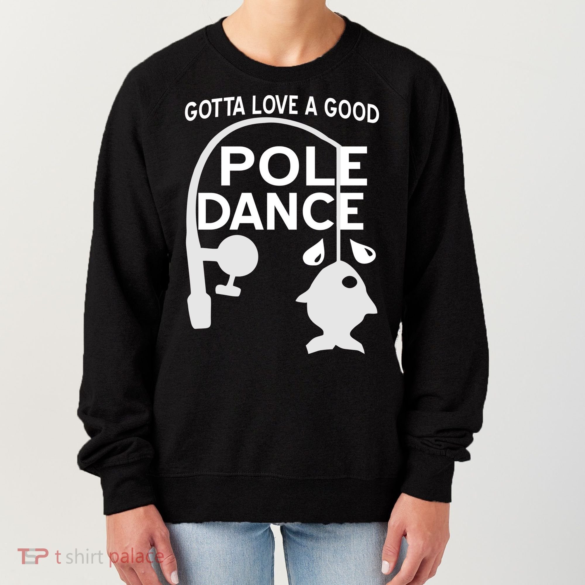 Gotta Love A Good Pole Dance Fishing Women's Sweatshirt
