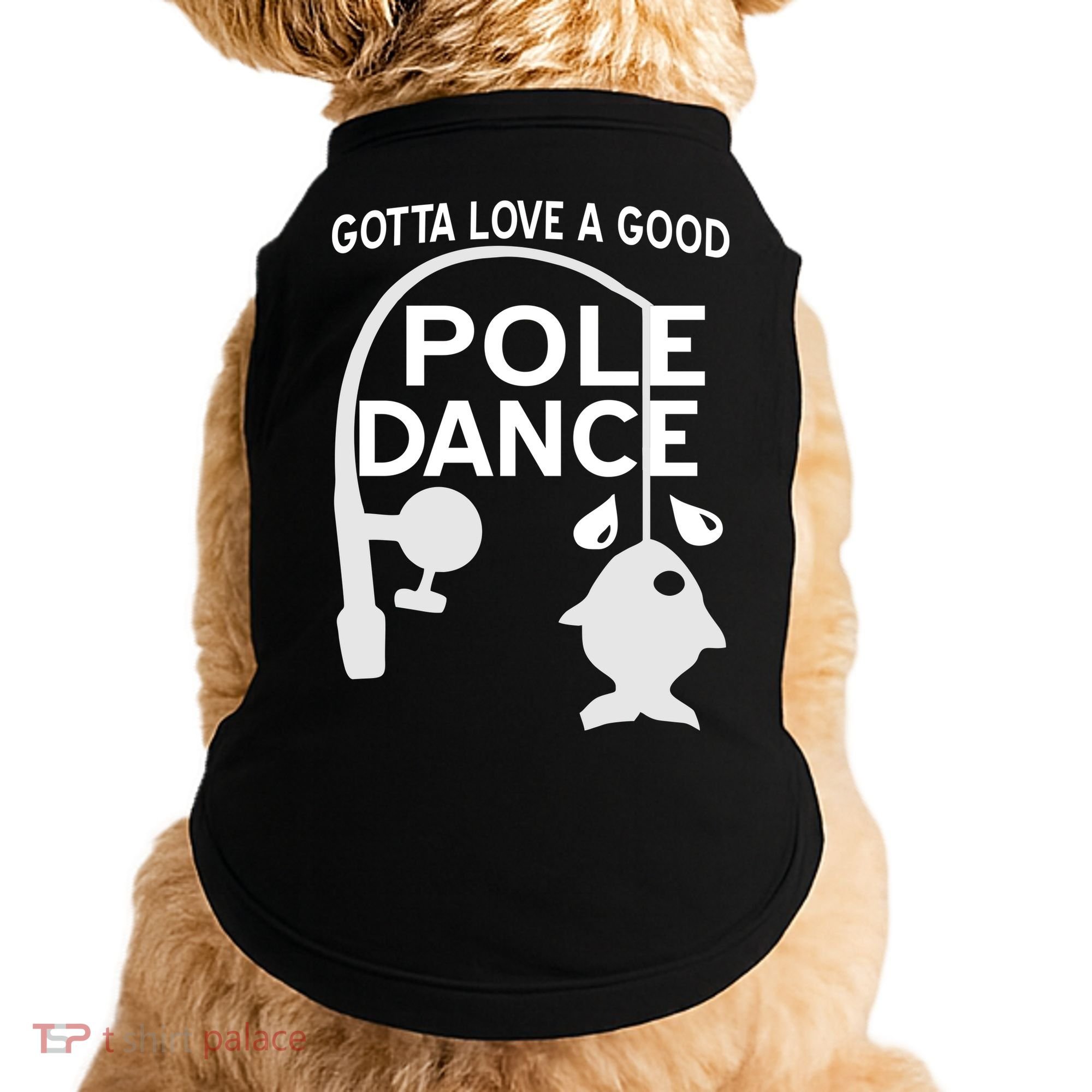 Gotta Love A Good Pole Dance Fishing Doggie Tank