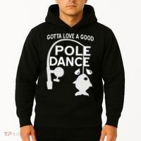 Gotta Love A Good Pole Dance Fishing Hoodie thumb 2