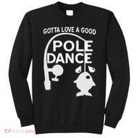 Gotta Love A Good Pole Dance Fishing Sweatshirt thumb 0