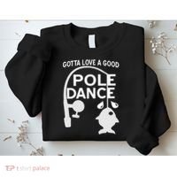 Gotta Love A Good Pole Dance Fishing Sweatshirt thumb 2