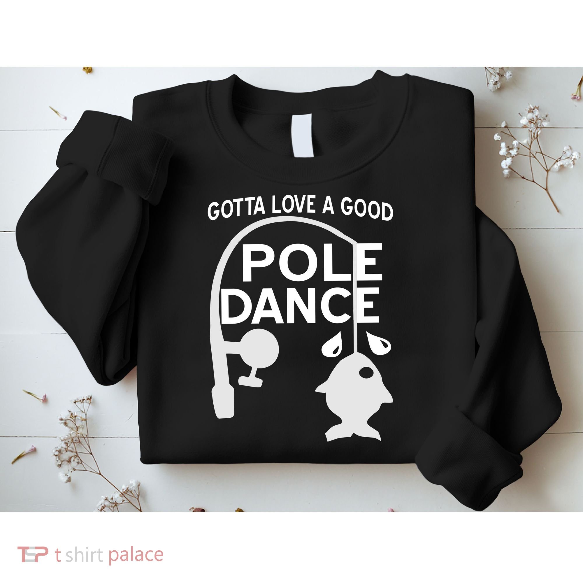 Gotta Love A Good Pole Dance Fishing Sweatshirt