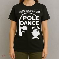Gotta Love A Good Pole Dance Fishing T-Shirt thumb 4