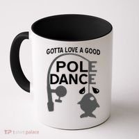 Gotta Love A Good Pole Dance Fishing Coffee Mug thumb 0