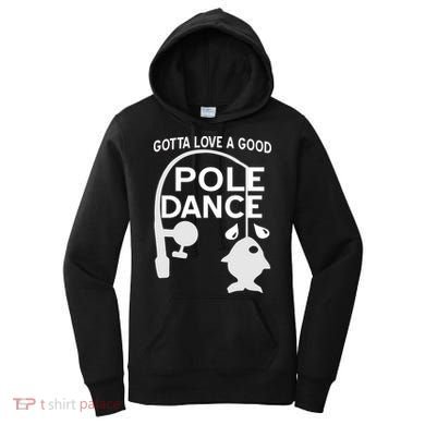 Gotta Love A Good Pole Dance Fishing Women's Hoodie