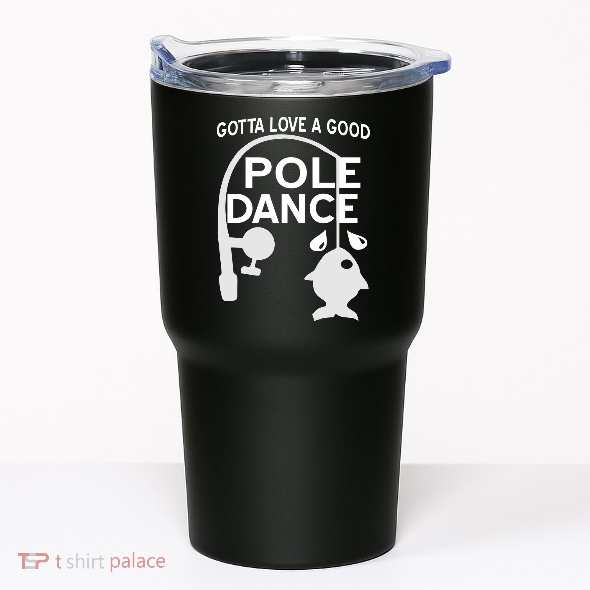 Gotta Love A Good Pole Dance Fishing Tumbler