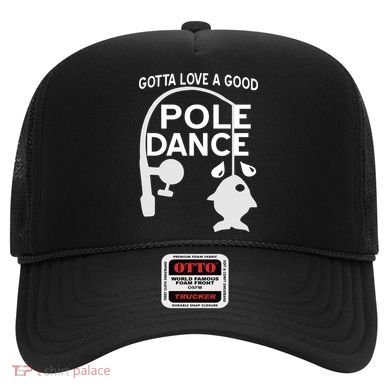 Gotta Love A Good Pole Dance Fishing Hat