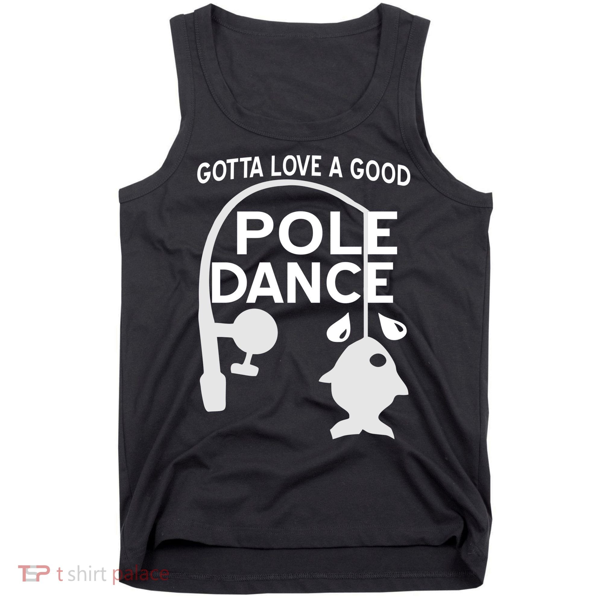 Gotta Love A Good Pole Dance Fishing Tank Top