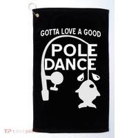 Gotta Love A Good Pole Dance Fishing Golf Towel thumb 0