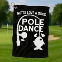 Gotta Love A Good Pole Dance Fishing Golf Towel thumb 1
