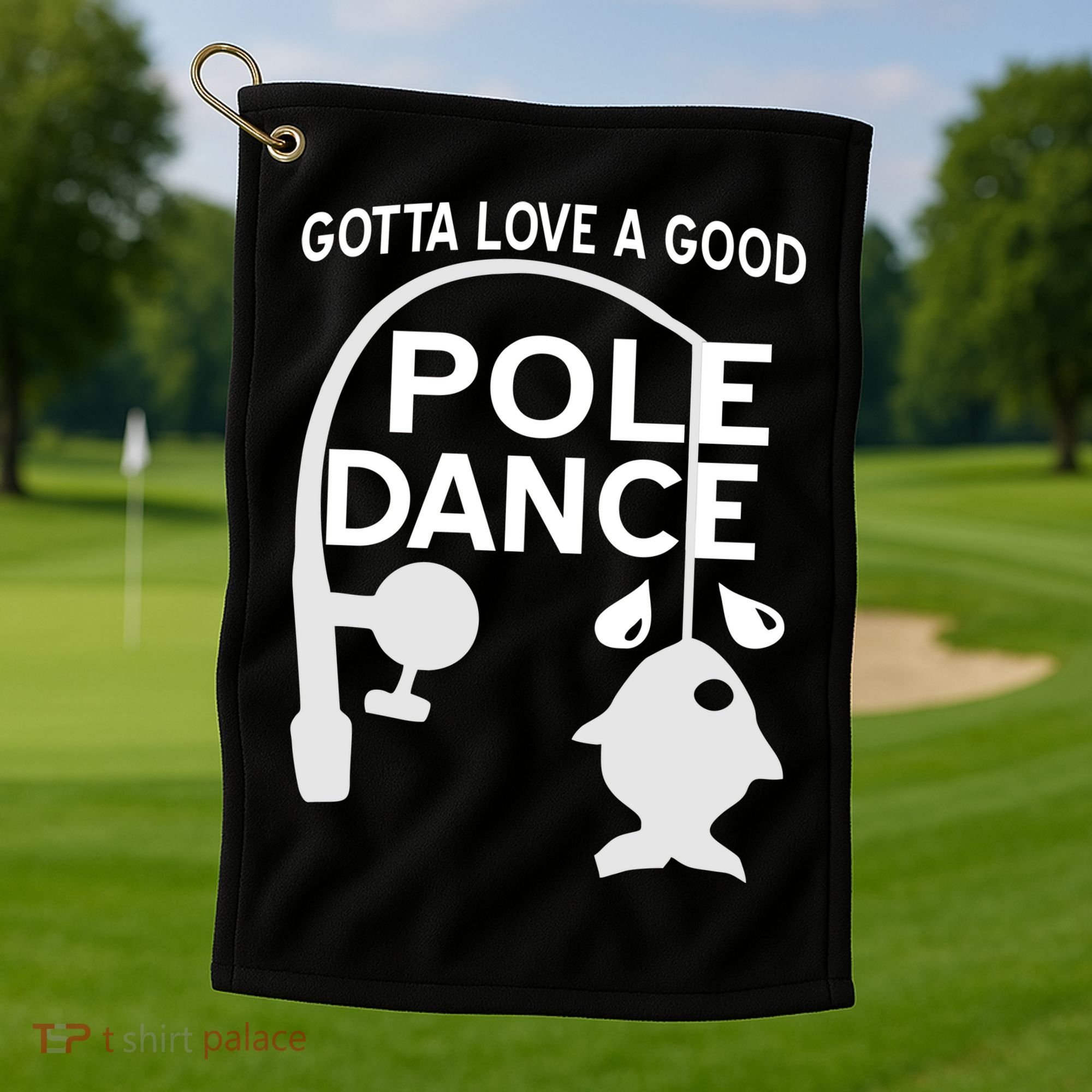Gotta Love A Good Pole Dance Fishing Golf Towel
