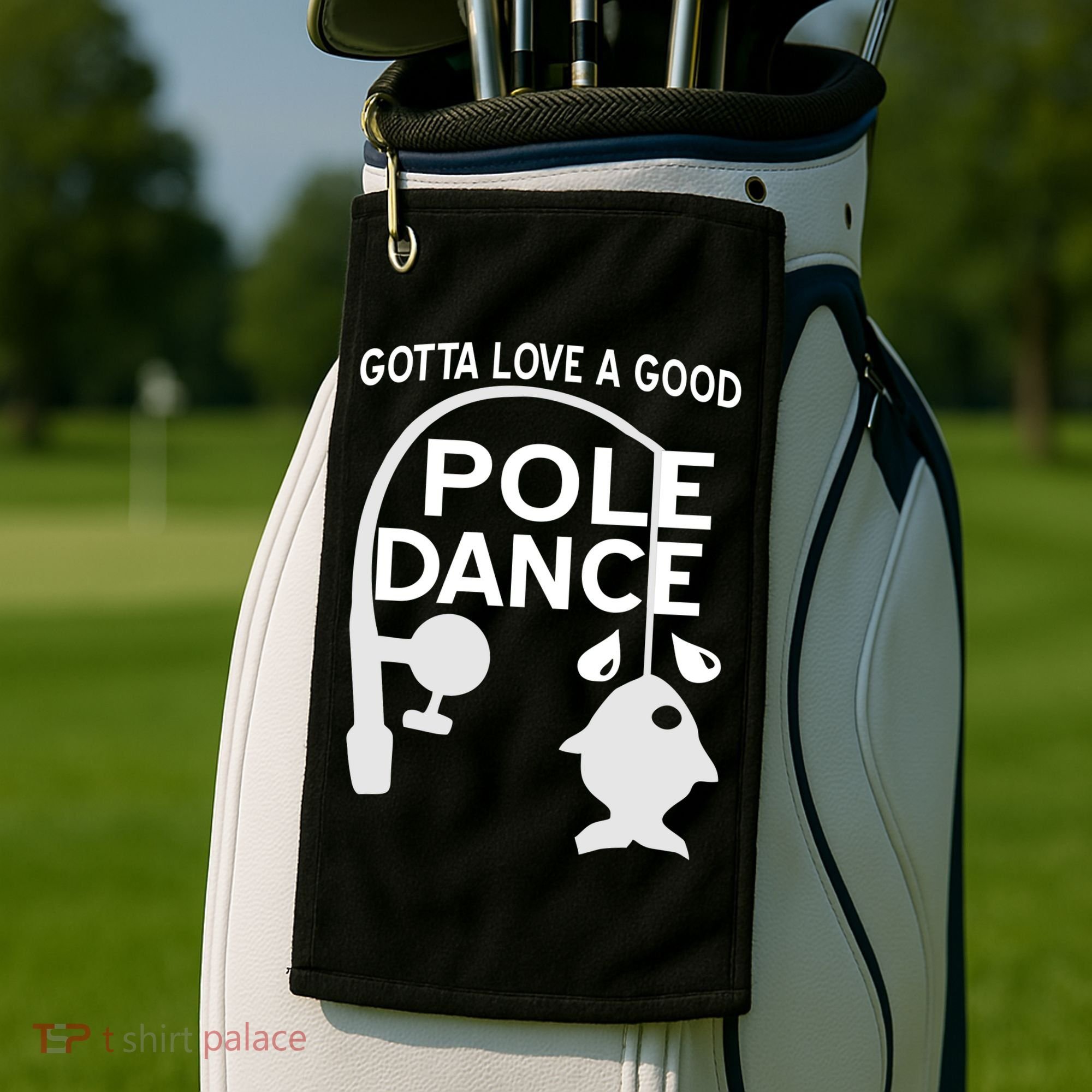 Gotta Love A Good Pole Dance Fishing Golf Towel