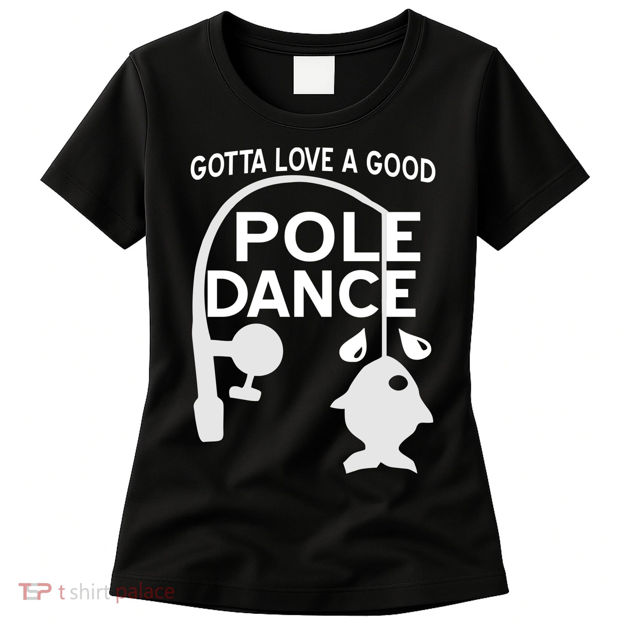 Gotta Love A Good Pole Dance Fishing Women's T-Shirt