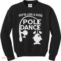 Gotta Love A Good Pole Dance Fishing Kids Sweatshirt thumb 0