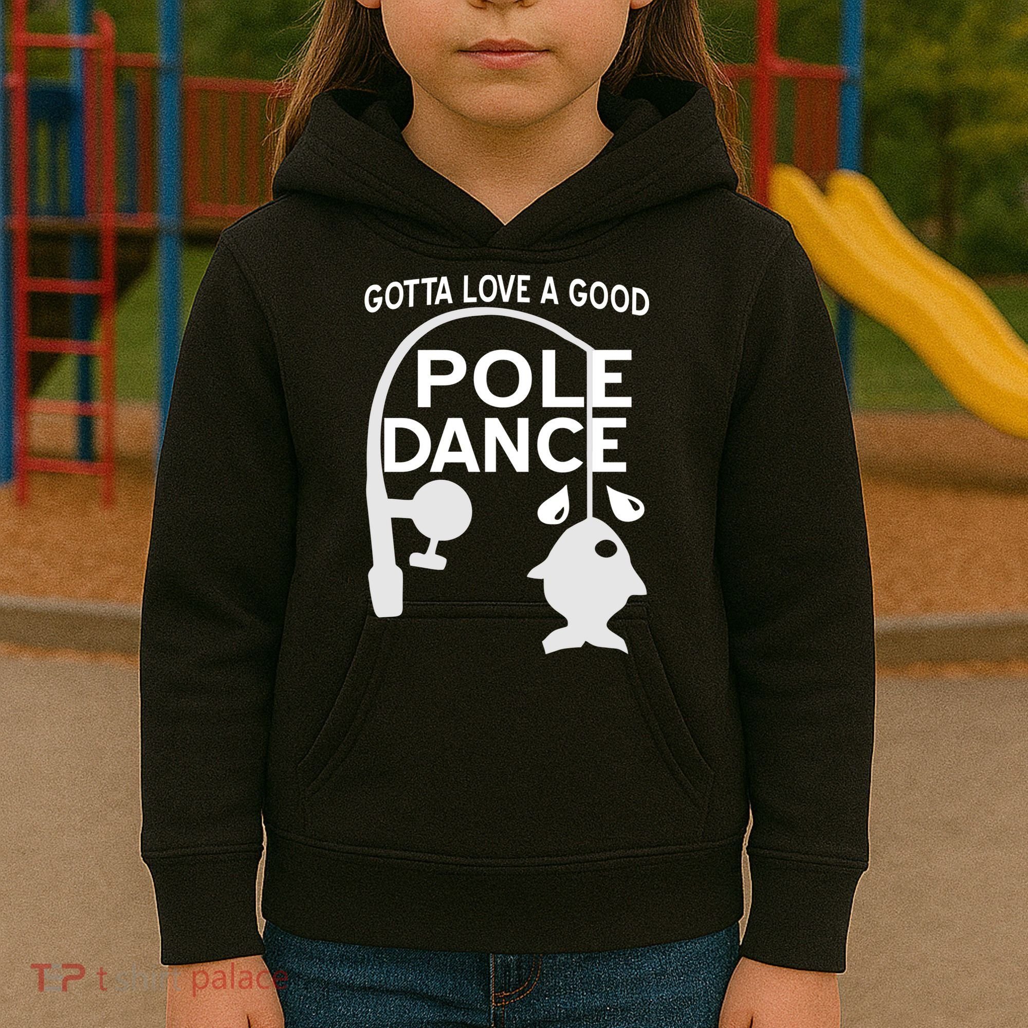 Gotta Love A Good Pole Dance Fishing Kids Hoodie