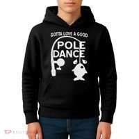 Gotta Love A Good Pole Dance Fishing Kids Hoodie thumb 4