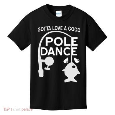 Gotta Love A Good Pole Dance Fishing Kids T-Shirt