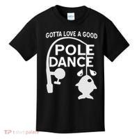 Gotta Love A Good Pole Dance Fishing Kids T-Shirt thumb 0