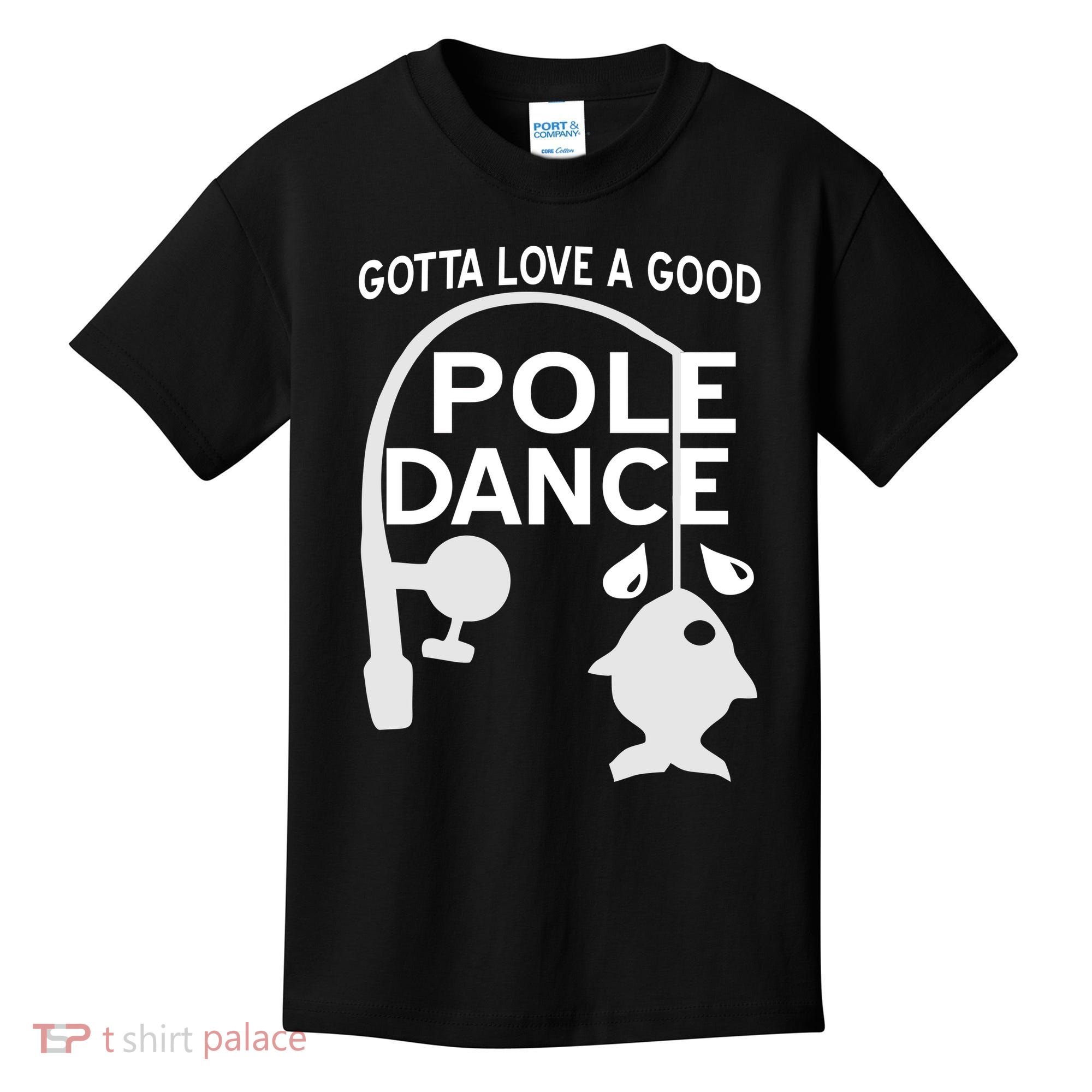 Gotta Love A Good Pole Dance Fishing Kids T-Shirt